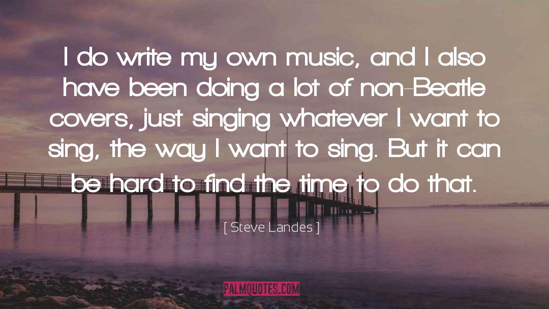 Steve Landes Quotes: I do write my own