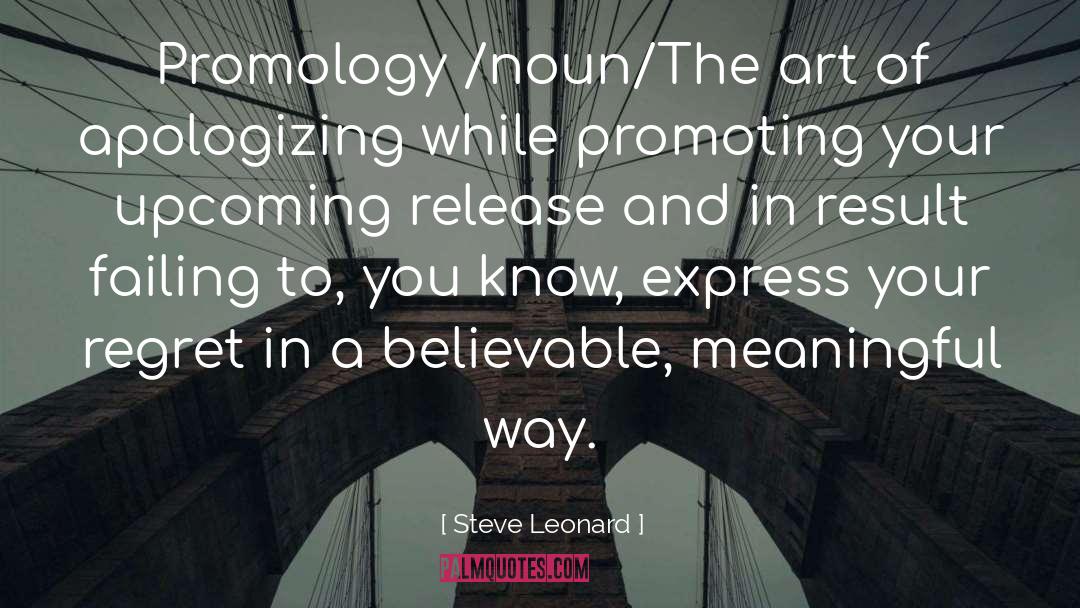 Steve Leonard Quotes: Promology <br />/noun/<br />The art