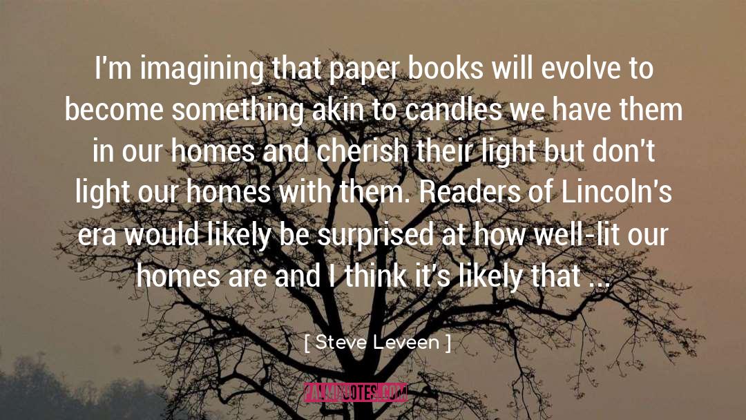 Steve Leveen Quotes: I'm imagining that paper books