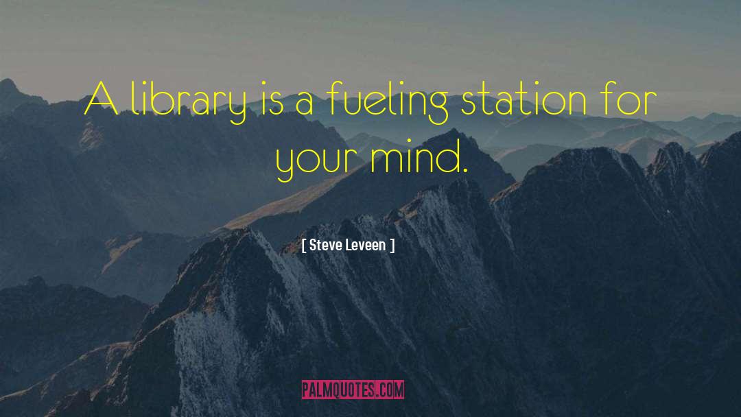 Steve Leveen Quotes: A library is a fueling