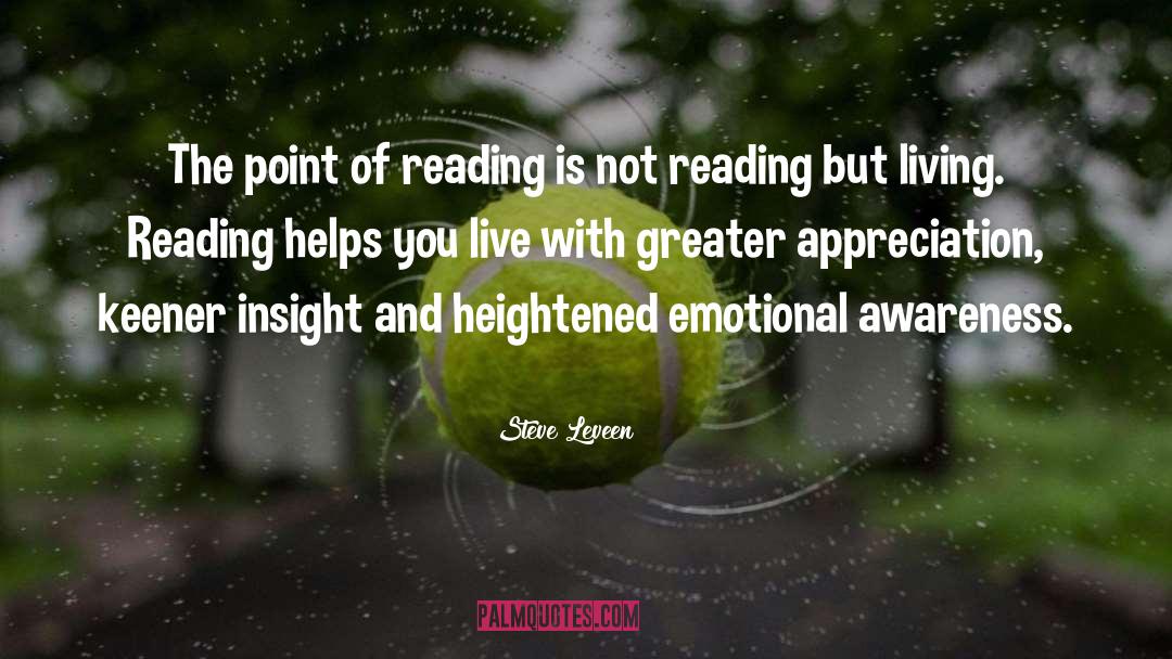 Steve Leveen Quotes: The point of reading is