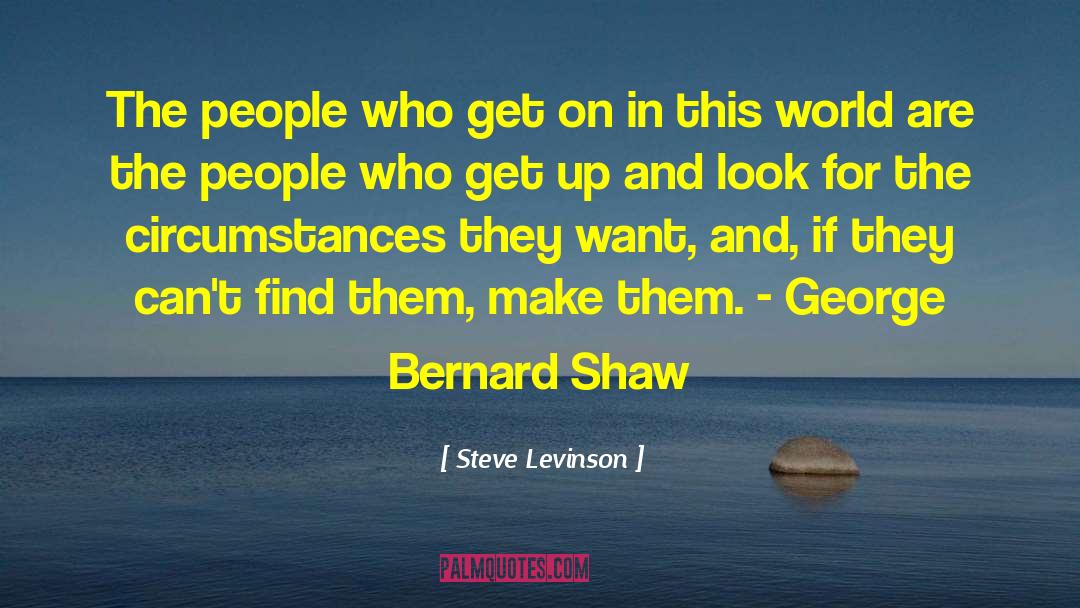 Steve Levinson Quotes: The people who get on