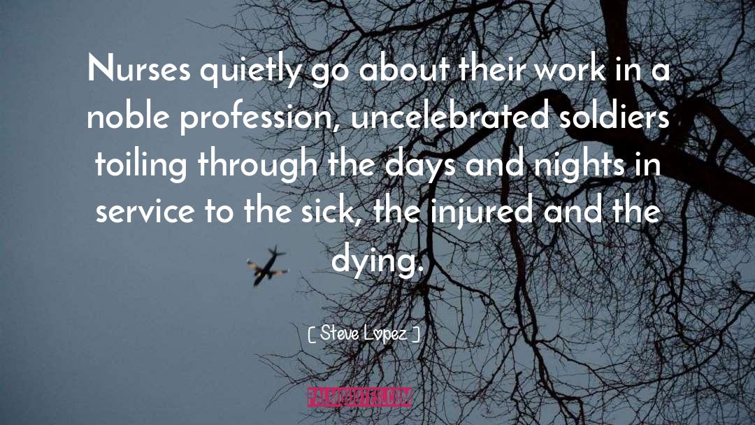 Steve Lopez Quotes: Nurses quietly go about their