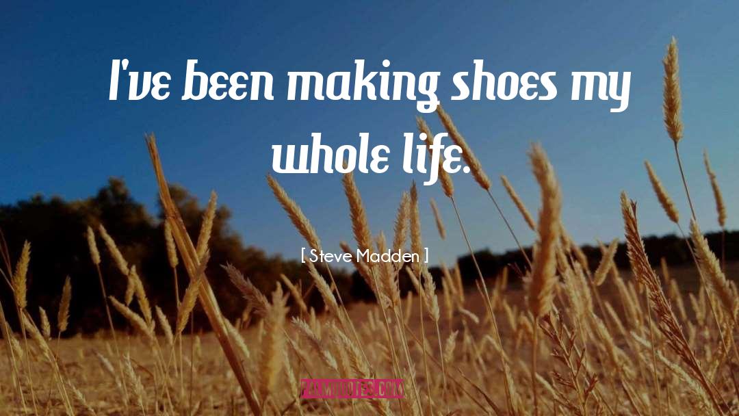Steve Madden Quotes: I've been making shoes my