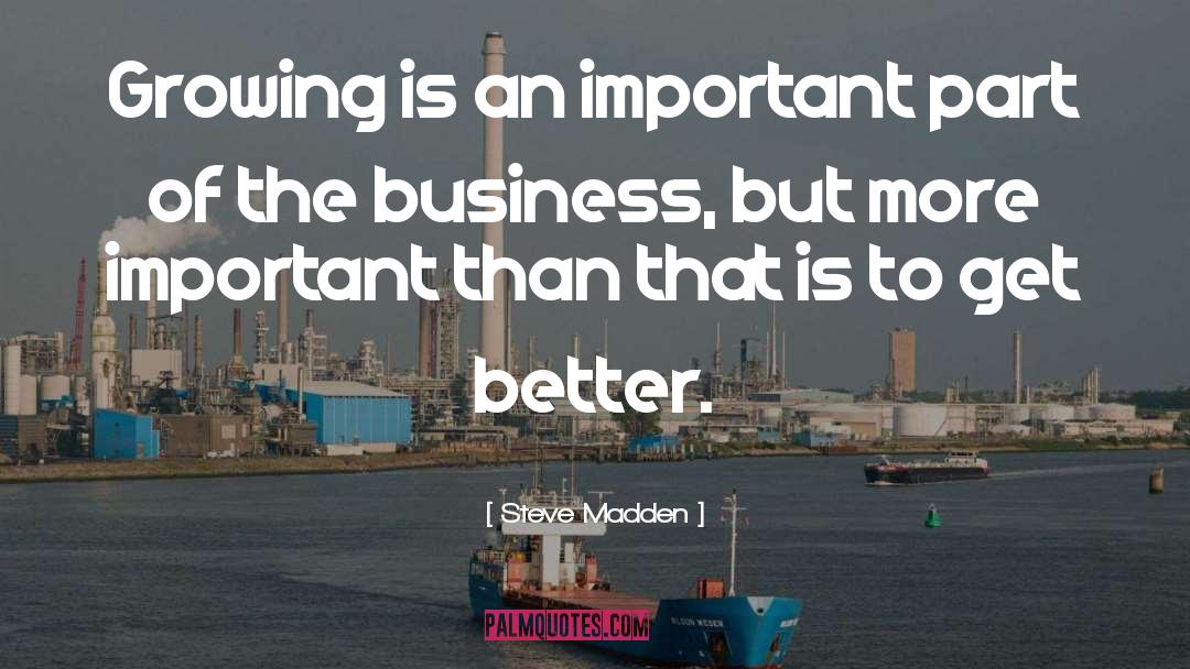 Steve Madden Quotes: Growing is an important part