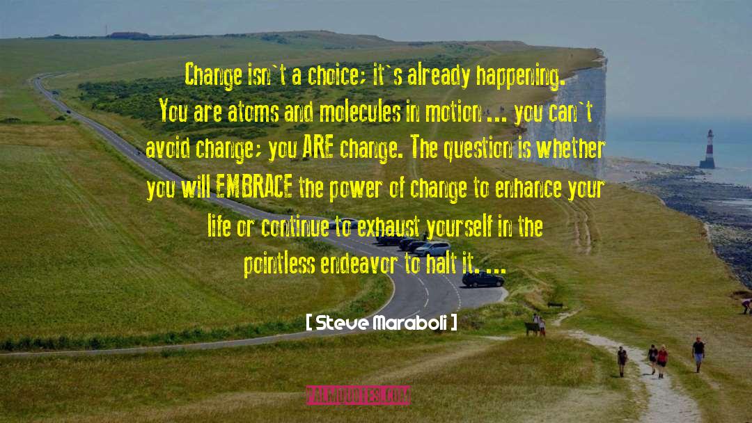 Steve Maraboli Quotes: Change isn't a choice; it's