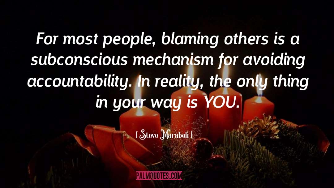 Steve Maraboli Quotes: For most people, blaming others