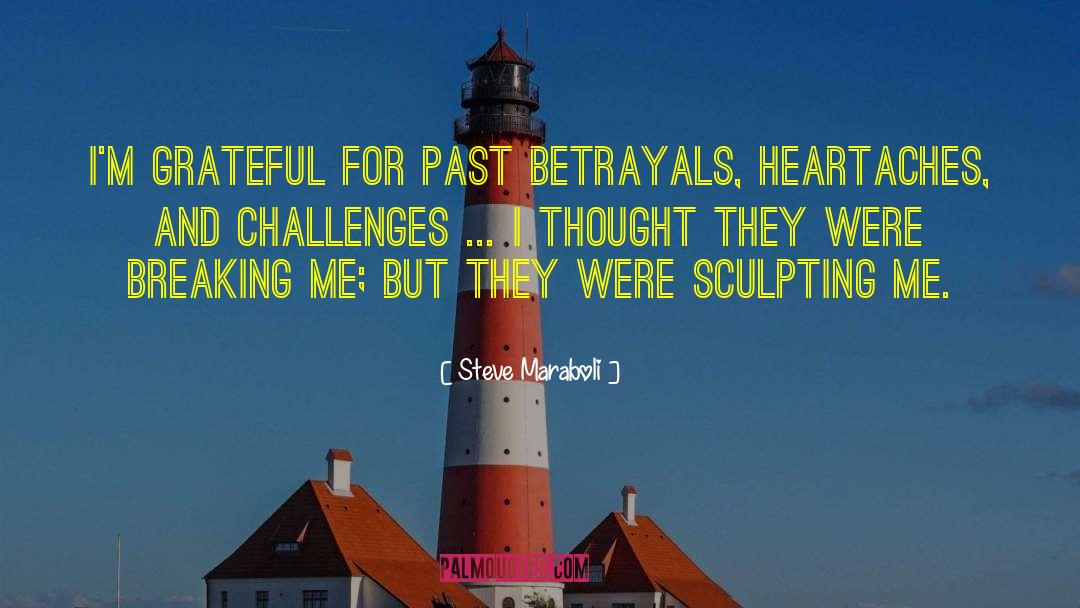 Steve Maraboli Quotes: I'm grateful for past betrayals,