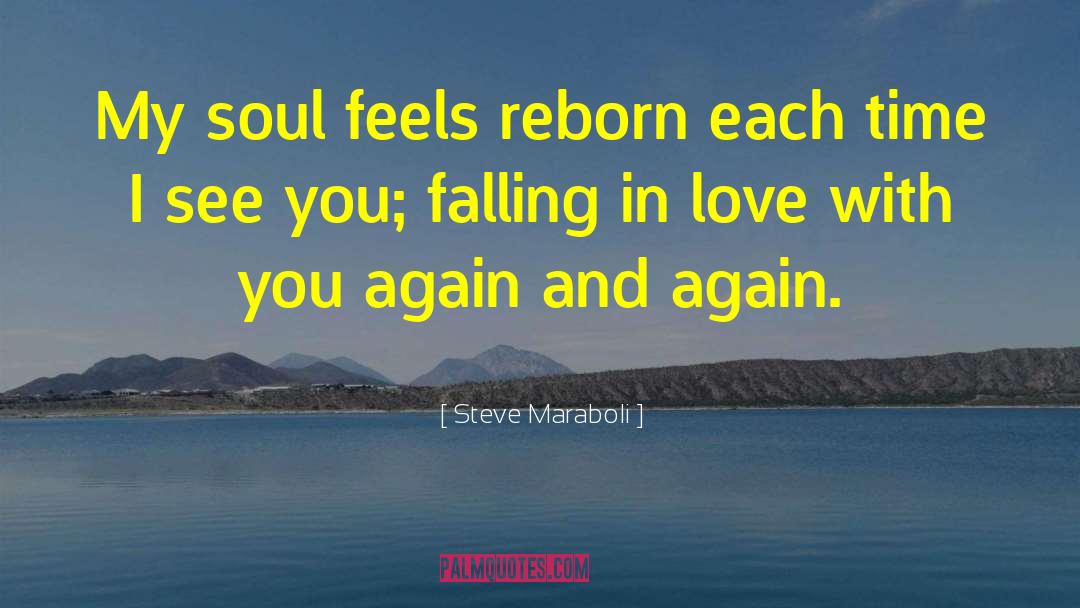 Steve Maraboli Quotes: My soul feels reborn each