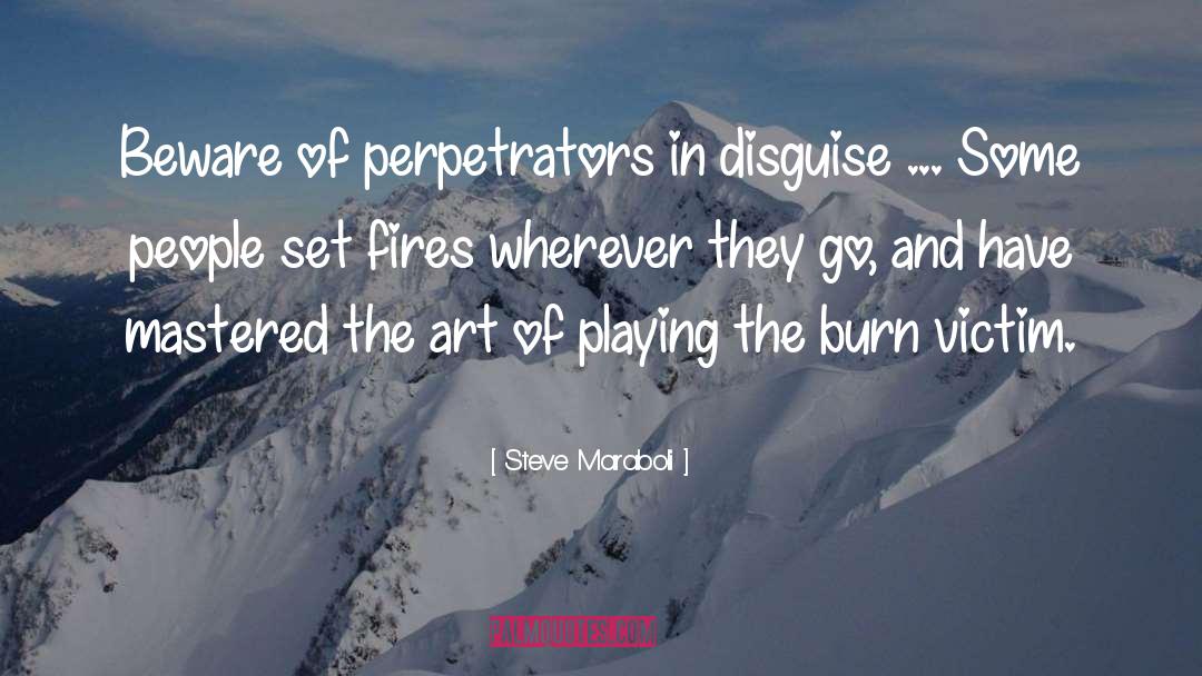 Steve Maraboli Quotes: Beware of perpetrators in disguise