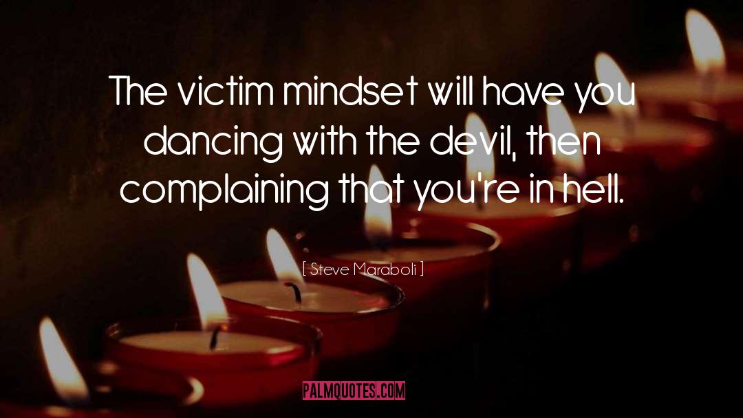 Steve Maraboli Quotes: The victim mindset will have