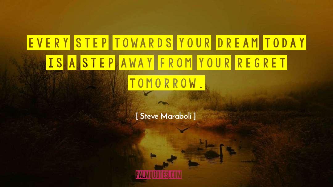 Steve Maraboli Quotes: Every step towards your dream