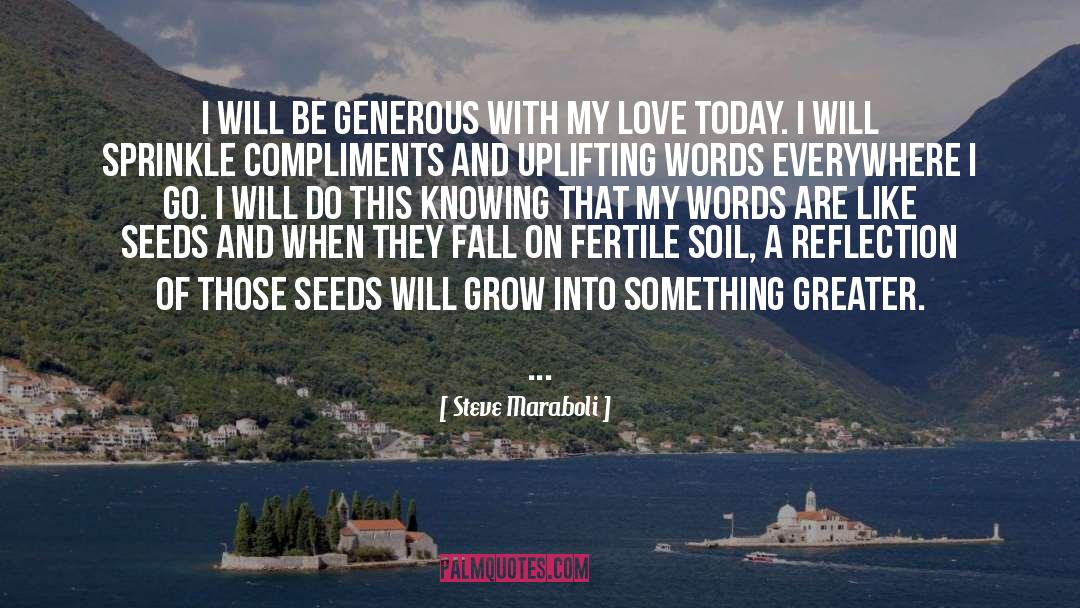 Steve Maraboli Quotes: I will be generous with