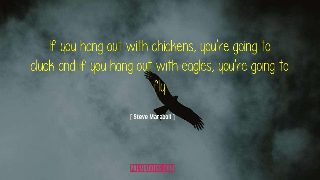 Steve Maraboli Quotes: If you hang out with