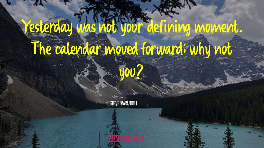 Steve Maraboli Quotes: Yesterday was not your defining