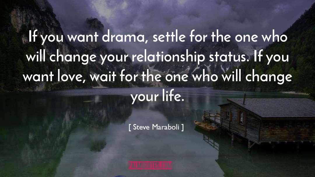 Steve Maraboli Quotes: If you want drama, settle