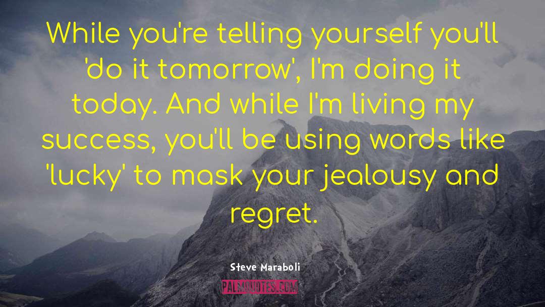 Steve Maraboli Quotes: While you're telling yourself you'll