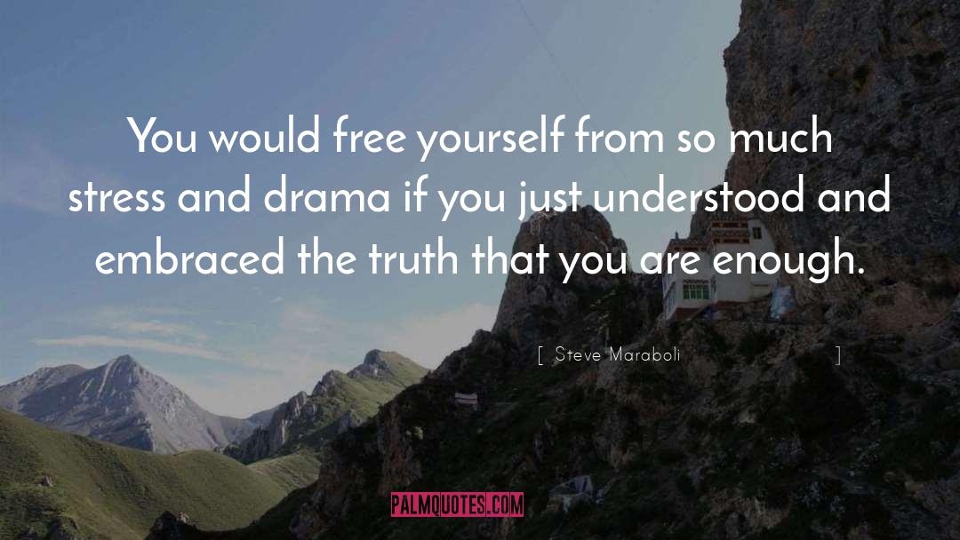 Steve Maraboli Quotes: You would free yourself from