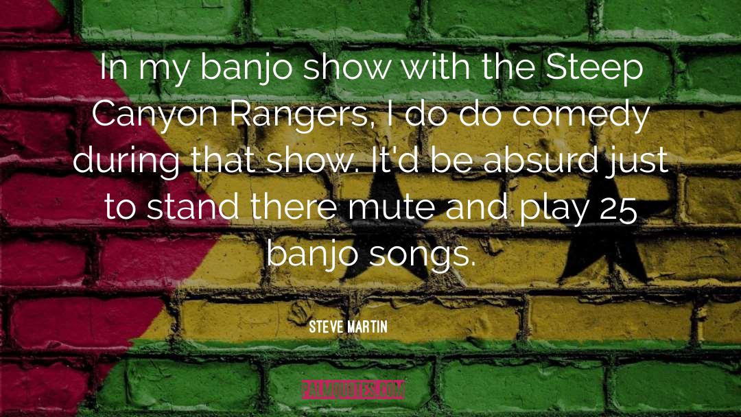 Steve Martin Quotes: In my banjo show with