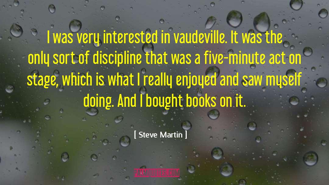 Steve Martin Quotes: I was very interested in