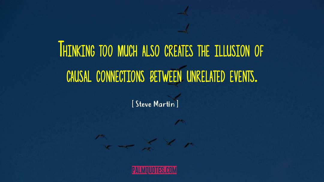 Steve Martin Quotes: Thinking too much also creates