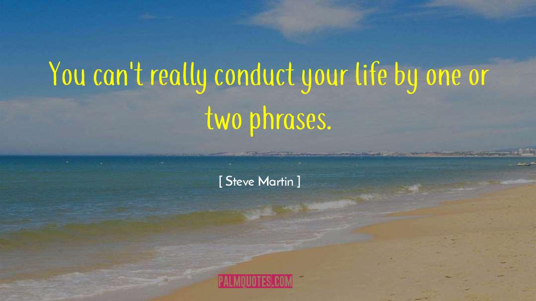 Steve Martin Quotes: You can't really conduct your