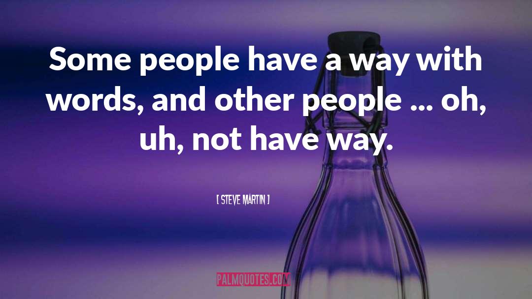 Steve Martin Quotes: Some people have a way