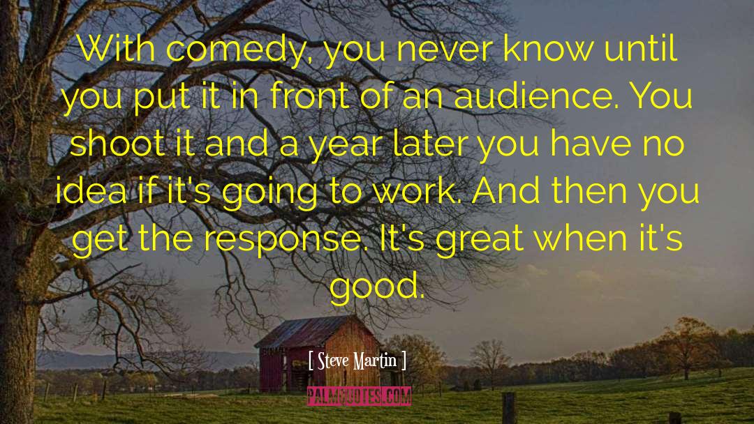 Steve Martin Quotes: With comedy, you never know
