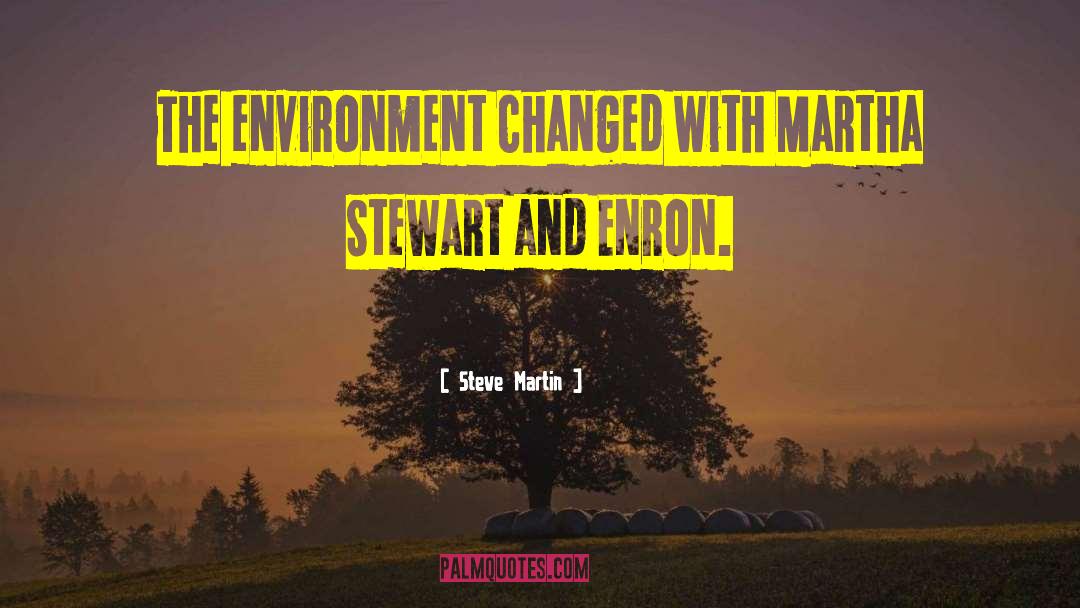 Steve Martin Quotes: The environment changed with Martha