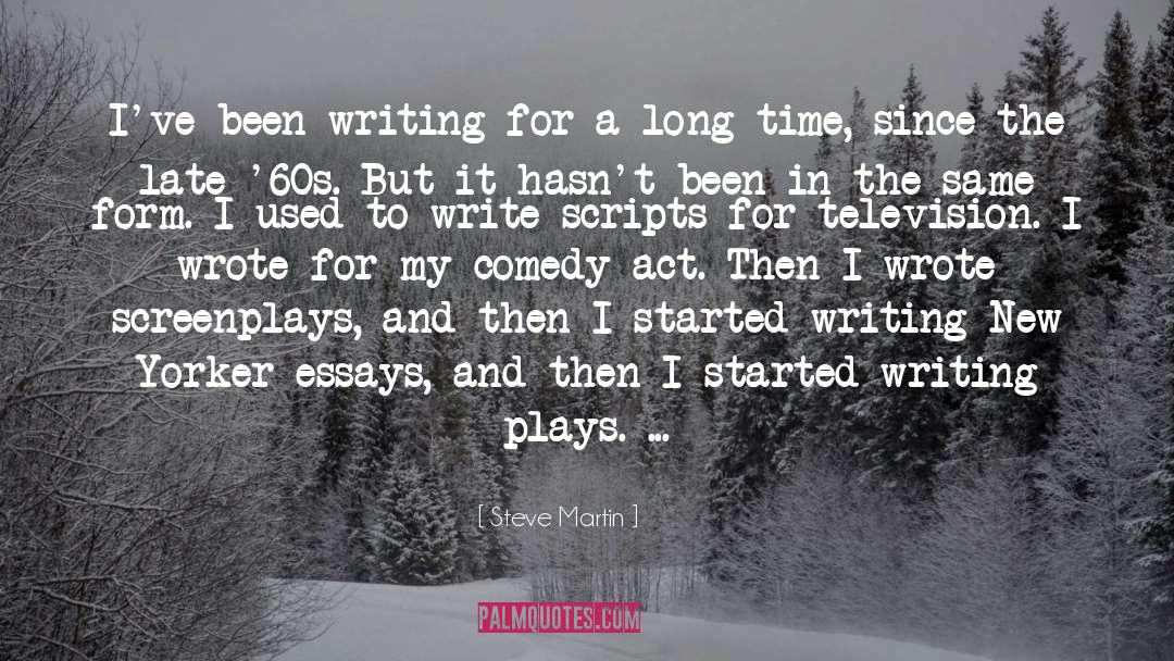 Steve Martin Quotes: I've been writing for a