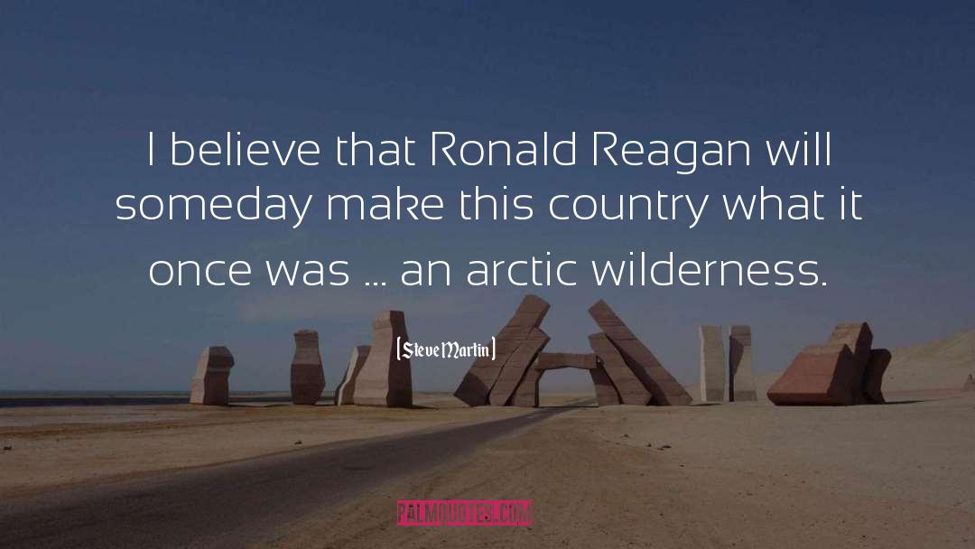 Steve Martin Quotes: I believe that Ronald Reagan