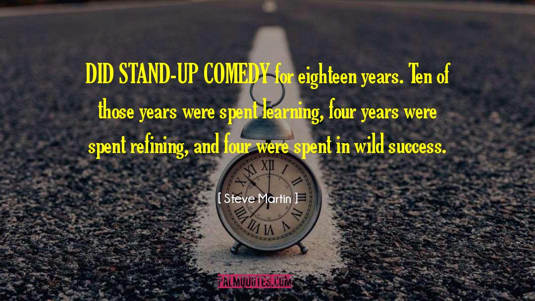 Steve Martin Quotes: DID STAND-UP COMEDY for eighteen