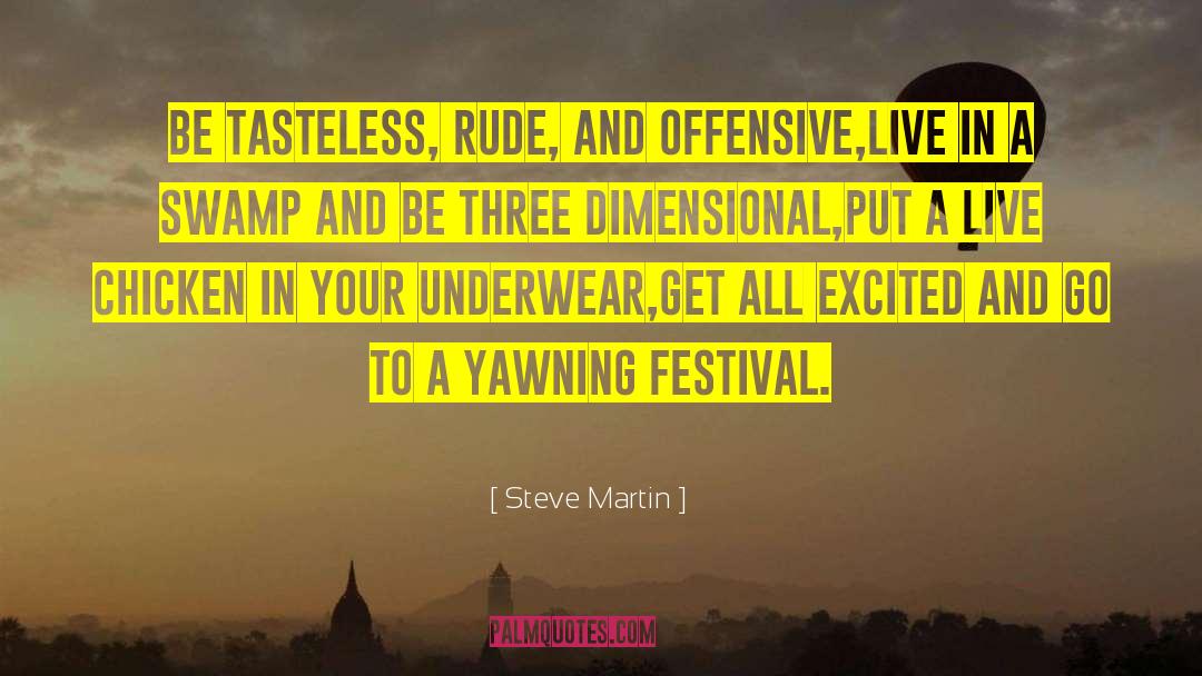 Steve Martin Quotes: Be tasteless, rude, and offensive,<br>Live
