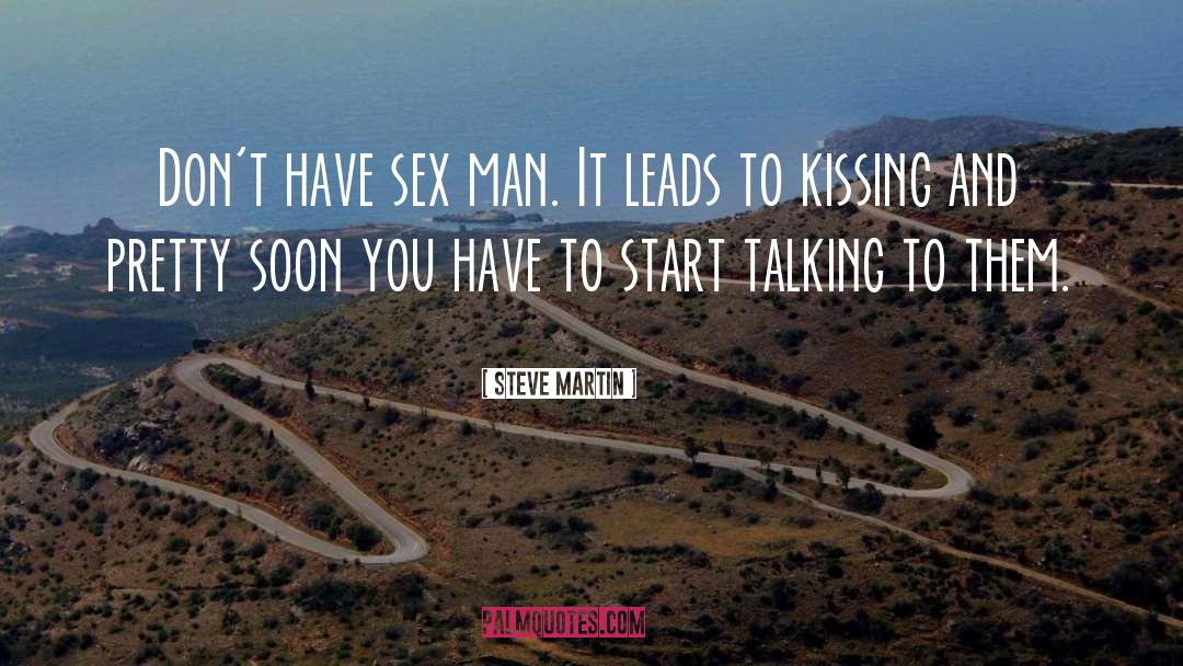 Steve Martin Quotes: Don't have sex man. It