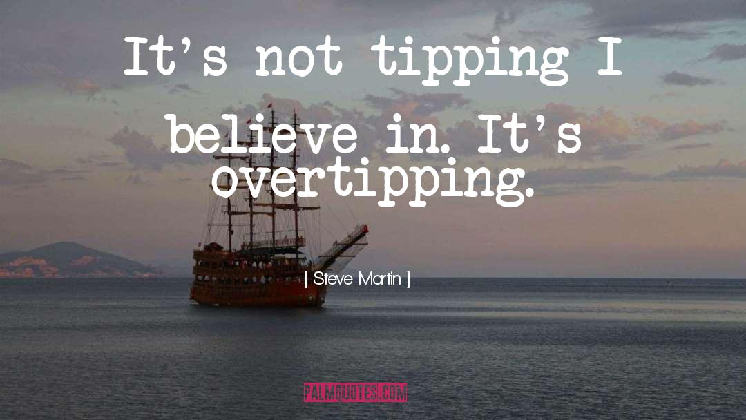 Steve Martin Quotes: It's not tipping I believe