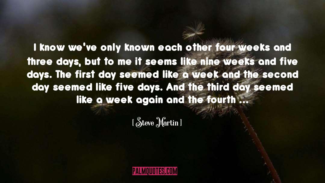 Steve Martin Quotes: I know we've only known