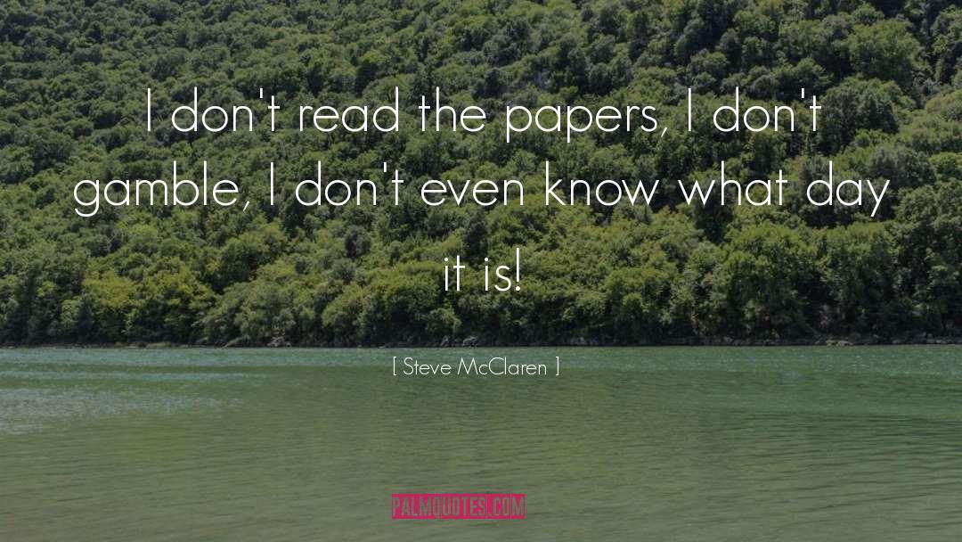 Steve McClaren Quotes: I don't read the papers,