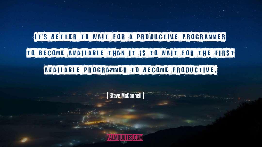 Steve McConnell Quotes: It's better to wait for