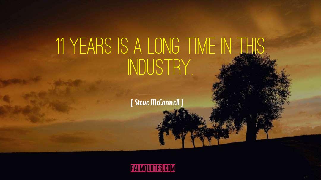 Steve McConnell Quotes: 11 years is a long