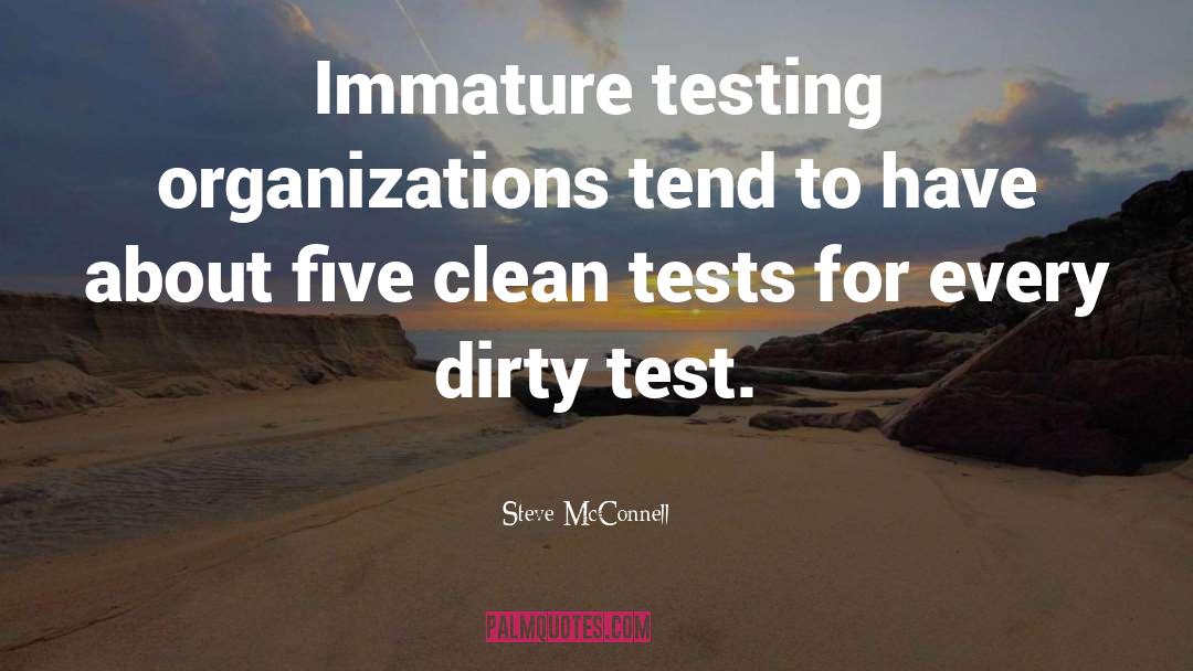 Steve McConnell Quotes: Immature testing organizations tend to