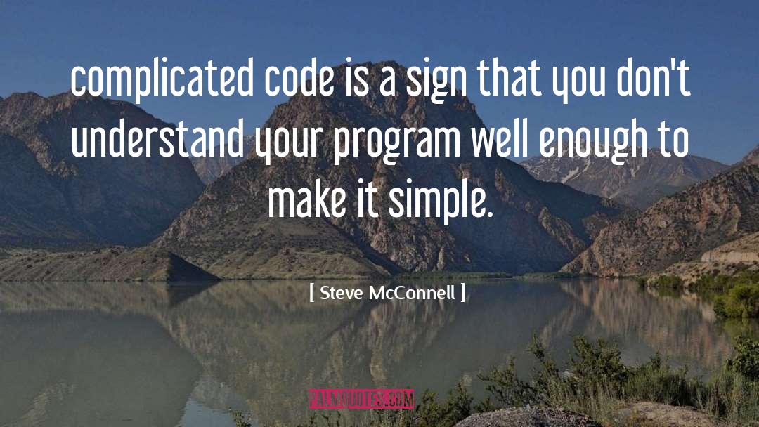 Steve McConnell Quotes: complicated code is a sign