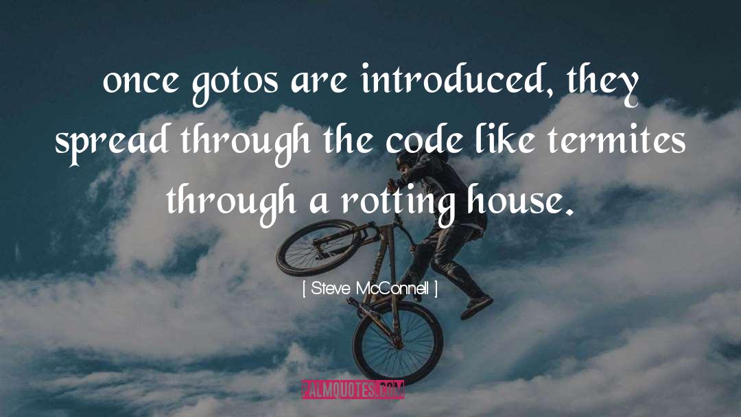 Steve McConnell Quotes: once gotos are introduced, they