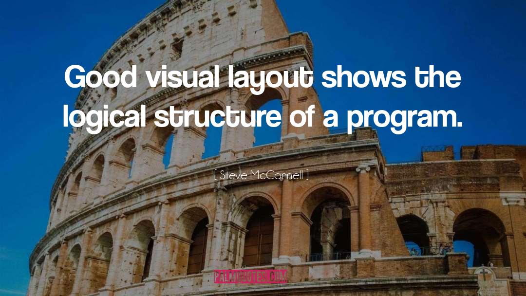 Steve McConnell Quotes: Good visual layout shows the