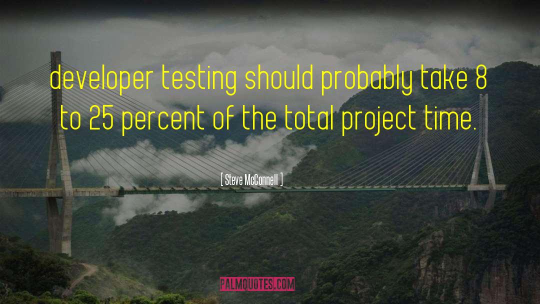 Steve McConnell Quotes: developer testing should probably take