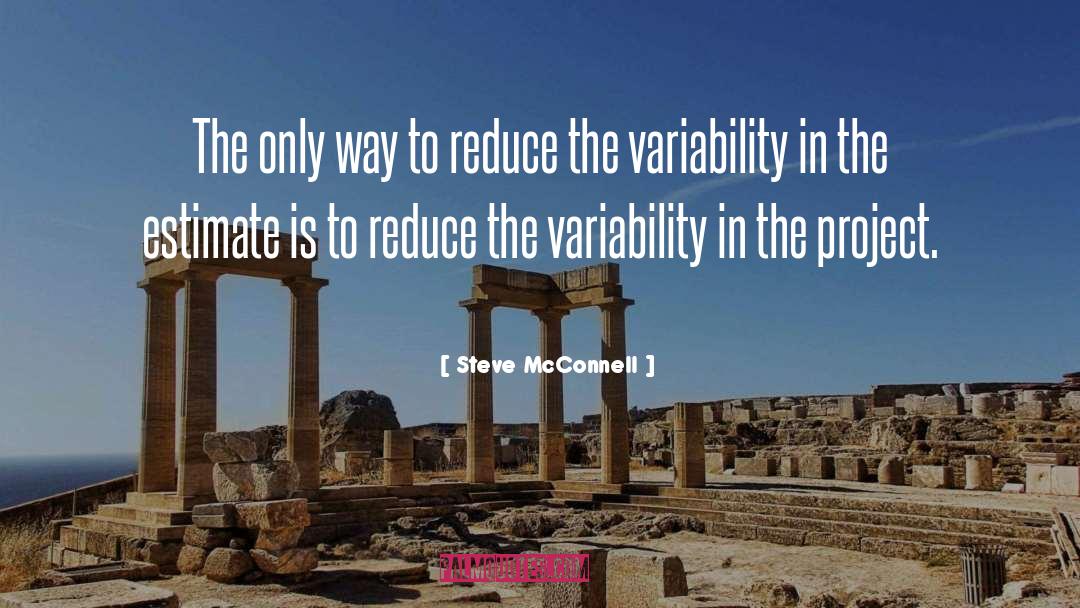 Steve McConnell Quotes: The only way to reduce