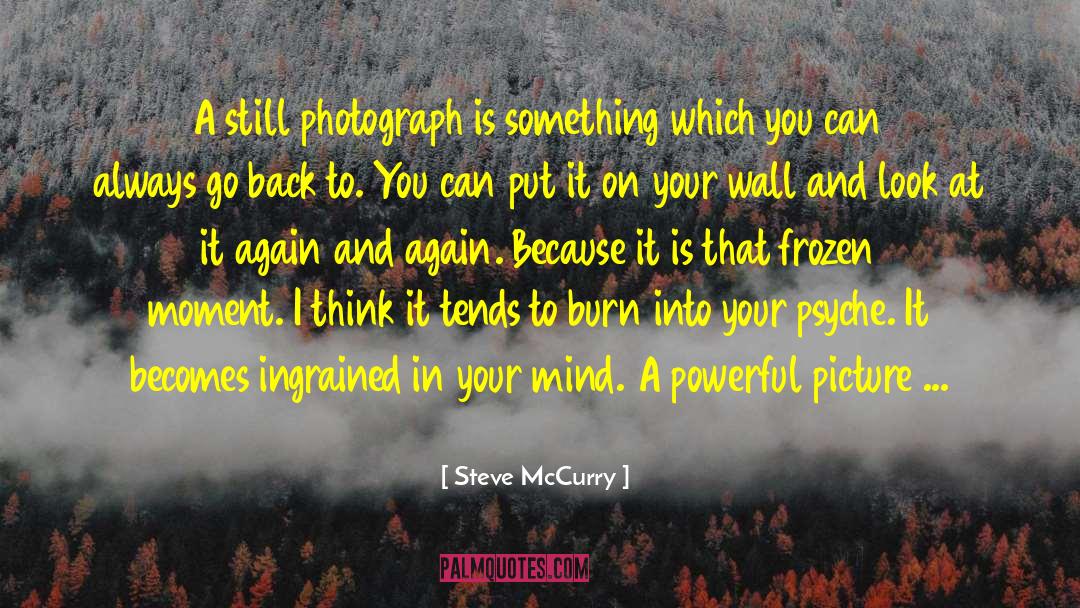 Steve McCurry Quotes: A still photograph is something