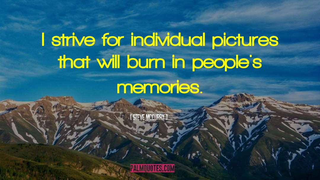 Steve McCurry Quotes: I strive for individual pictures