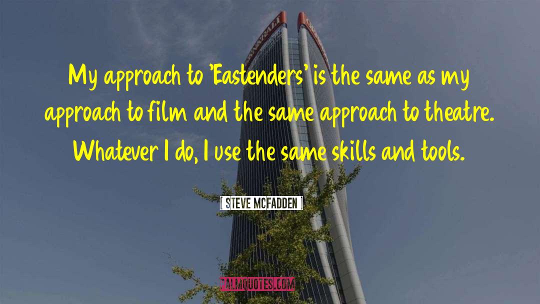 Steve McFadden Quotes: My approach to 'Eastenders' is