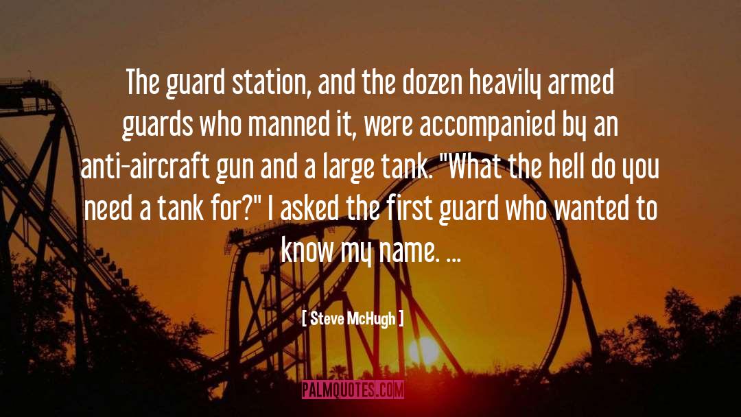 Steve McHugh Quotes: The guard station, and the