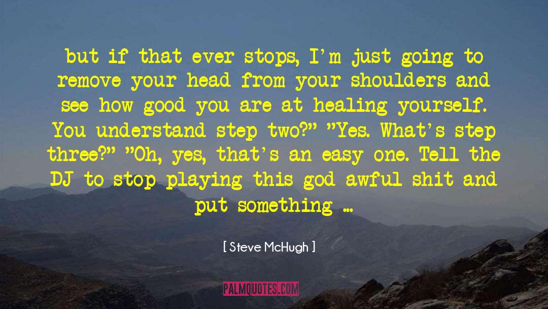 Steve McHugh Quotes: but if that ever stops,